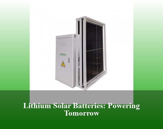 Lithium Solar Batteries: Powering Tomorrow